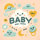 Baby Good Things Now
